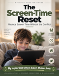 The Screen-Time Reset; Reduce Screen Time Without the Conflict
